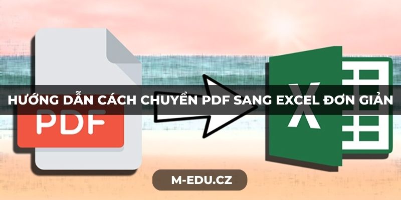 Hướng dẫn cách chuyển PDF sang Excel đơn giản
